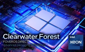 Intel Clearwater Forest Xeon CPU 3D Stacking Foveros Direct Technology